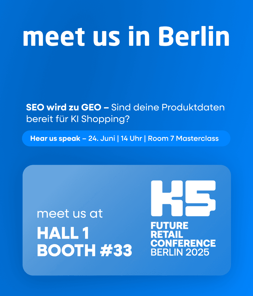 meet us piazza blu in Berlin at K5 future retail converende 2025 - hall 1 booth 33 - masterclass SEO wird zu GEO - Sind deine Produktdaten bereit für KI Shopping