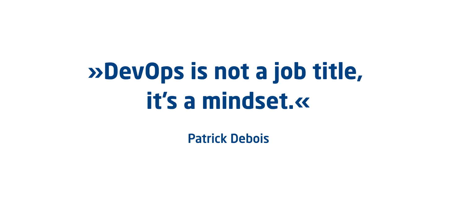 Zitat von Patrick Debois: DevOps is not a job title, it's a mindset.